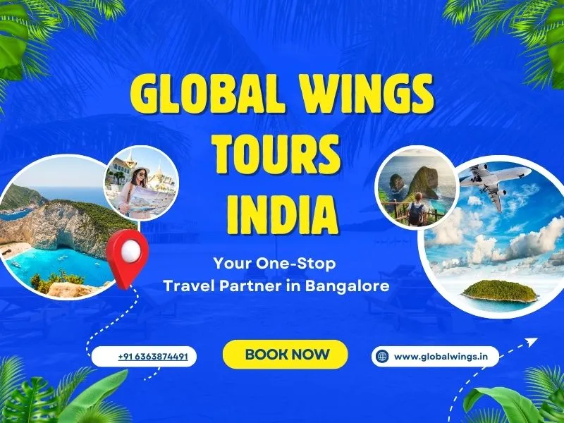 Global Wings Tours India: Your One-Stop Travel Partner in Bangalore